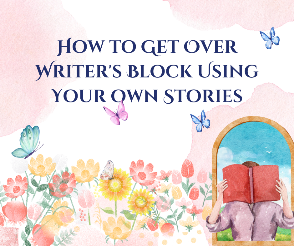 How to Get Over Writer's Block Using Your Own Stories