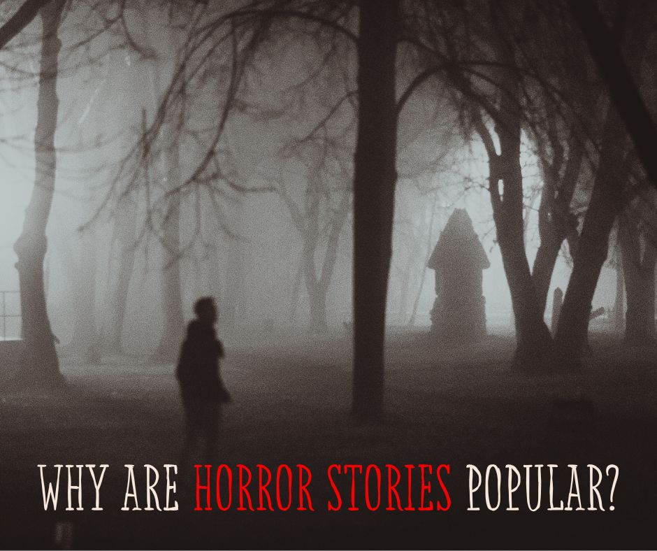 WHY ARE HORROR STORIES POPULAR?