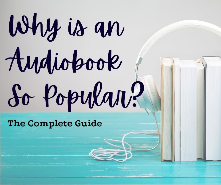 The Complete Guide: Why is an Audiobook so Popular?