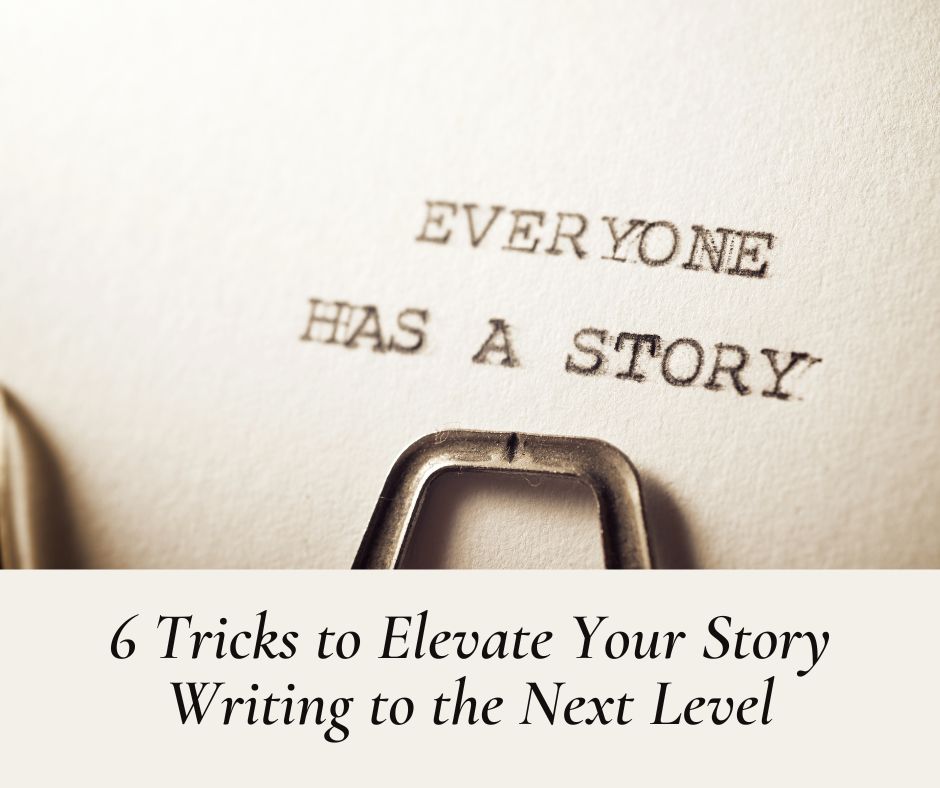 6 Tricks to Elevate Your Story Writing to the Next Level